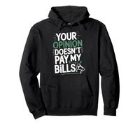 Your Opinion Doesn't Pay My Bills Réussite Ardeur Sweat à Capuche