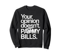 Your Opinion Doesn't Pay My Bills Réussite Ardeur Sweatshirt