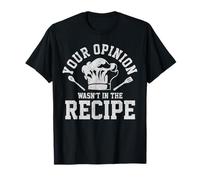 Your Opinion Wasn't in The Recipe - Cadeau Amusant de Chef T-Shirt