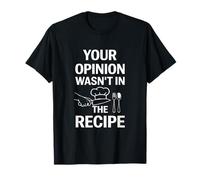 Your Opinion Wasn't in The Recipe Funny Cooking Chef Kitchen T-Shirt