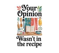 Your Opinion Wasn't In The Recipe Notebook: Funny Sarcastic Kitchen Humor Journal | 6x9 Lined Notebook for Cooks, Bakers, and Moms | 150 Pages Retro Boho Cooking Quote Stationery