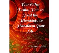 Your Other Brain: How to Heal the Microbiota to Transform Your Life