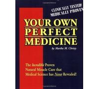 Your Own Perfect Medicine: The Incredible Proven Natural Cure That Medical Science Has Never Revealed by Christy, Martha M. (1994)