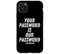 Your Password is Our Password Hacker Cybersecurity Humor Coque pour iPhone 11 Pro Max