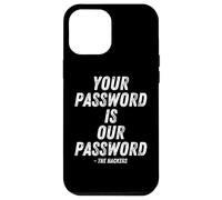 Your Password is Our Password Hacker Cybersecurity Humor Coque pour iPhone 12 Pro Max