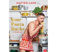 Your Pasta Sucks: A "Cookbook"