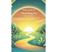 Your Path to Choosing Joy: A Guided Journal to Live Every Day by Intention, and Build a Life that Reflects the Joy You Seek