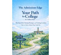Your Path to College: Starting Early, Staying Strategic, and Finishing Confident-How to Find a School That Truly Fits