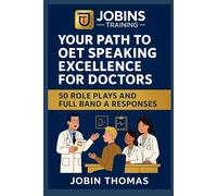 Your Path to OET Speaking Excellence for Doctors: 50 Role Plays and Full Band A Responses: Condition explanations, model language, and effective performance strategies