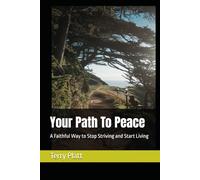 Your Path To Peace: A Faithful Way to Stop Striving and Start Living
