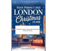 YOUR PERFECT 2025 LONDON CHRISTMAS GUIDE: Complete Traveler’s coach lights that Markets Shows and Festive