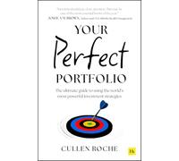Your Perfect Portfolio: The Ultimate Guide to Using the World's Most Powerful Investing Strategies