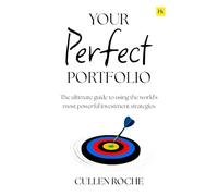 Your Perfect Portfolio: The Ultimate Guide to Using the World's Most Powerful Investing Strategies