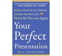 Your Perfect Presentation: Speak in Front of Any Audience Anytime Anywhere and Never Be Nervous Again