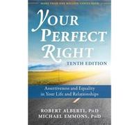 Your Perfect Right, 10th Edition: Assertiveness and Equality in Your Life and Relationships