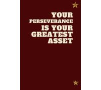 YOUR PERSEVERANCE IS YOUR GREATEST ASSET: Motivational Quotes Journal (Inspirational Journals to Write In)