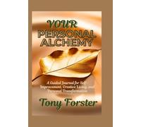 YOUR PERSONAL ALCHEMY: A Guided Journal for Self-Improvement, Creative Living, and Personal Transformation