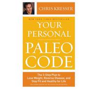 Your Personal Paleo Code: The 3-Step Plan to Lose Weight, Reverse Disease, and Stay Fit and Healthy for Life