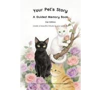 Your Pet's Story (Cat Edition) : A Guided Memory Book: Create a Beautiful Tribute to Your Pet's Life