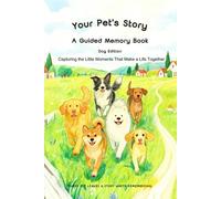Your Pet's Story (Dog Edition) : A Guided Memory Book: Capturing the Little Moments That Make a Life Together