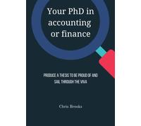 Your PhD in accounting or finance: Produce a thesis to be proud of and sail through the viva