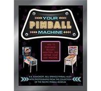 B. B. Kamoroff – Your Pinball Machine – Comment acheter, régler, entretenir et réparer votre machine