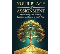 Your Place of Assignment: Discovering Your Identity, Purpose, and Power in God's Plan