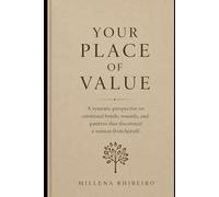 Your Place of Value: A systemic perspective on emotional bonds, wounds, and patterns that disconnect a woman from herself.