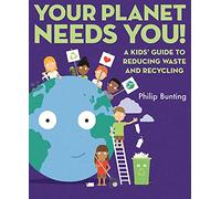 Your Planet Needs You!: A Kids' Guide to Reducing Waste and Recycling