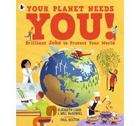 Your Planet Needs You! Brilliant Jobs to Protect Your World: Illustrated guide to inspiring future eco careers for kids, with positive solutions for climate change from an expert scientist