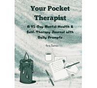 Your Pocket Therapist: A 91-Day Mental Health & Self-Therapy Journal with Daily Prompts: Build Emotional Resilience, Track Your Mood, Reduce Anxiety, ... Mindfulness in Just a Few Minutes a Day