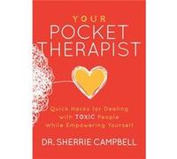 Your Pocket Therapist: Quick Hacks for Dealing With Toxic People While Empowering Yourself
