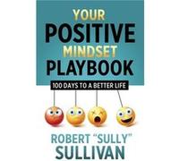 Your Positive Mindset Playbook by Robert Sully Sullivan Robert Sully Sullivan (Auteur)