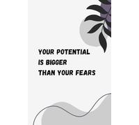 Your Potential Is Bigger Than Your Fears: Positive, Inspirational and Affirmation Notebook