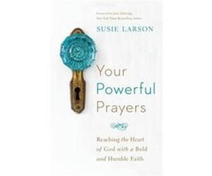 Your Powerful Prayers Reaching the Heart of God with a Bold and Humble Faith by John Eldredge Inconnu (Auteur)