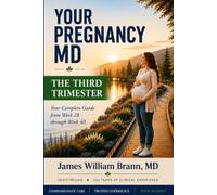 Your Pregnancy MD: The Thrid Trimester: W y-W uidance, Baby Development, Common Pregnancy Symptoms, and Reassuring Answers from an Obstetrician
