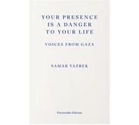 Your Presence Is a Danger to Your Life Voices from Gaza - Samar Yazbek - Fitzcarraldo Editions - ebook (ePub) - Livre