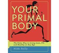 Your Primal Body: The Paleo Way to Living Lean, Fit, and Healthy at Any Age - [Version Originale] Mikki Reilly (Auteur)