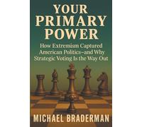 Your Primary Power: How Extremism Captured American Politics - and Why Strategic Voting Is the Way Out