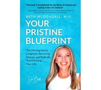 Your Pristine Blueprint: The Missing Key To Longevity, Reversing Disease, And Radically Transforming Your Life