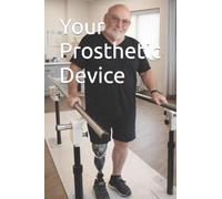Your Prosthetic Device: A Real-World Guide from Amputees Who've Been there