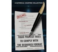 Your Protest Fails to Comply with the Required Format: A Satirical Vampire Collection
