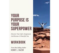 Your Purpose Is Your Superpower Discover Your Life's Assignment And Become A Powerful You (The Workbook)