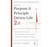 Your Purpose & Principle Driven Life 2.0: Redefine Success - Align with God's Heart - Live Your Legacy Today