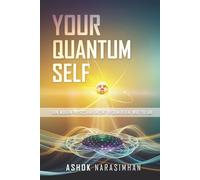 Your Quantum Self: How Modern Physics and Ancient Wisdom Reveal Who You Are