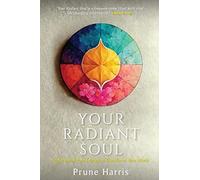 Your Radiant Soul: Understand Your Energy to Transform Your World