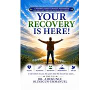 Your Recovery is Here!: A Powerful Guide To Healing, Restoration And Recovery Through Faith In Jesus Christ