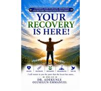 Your Recovery is Here!: A Powerful Guide To Healing, Restoration And Recovery Through Faith In Jesus Christ
