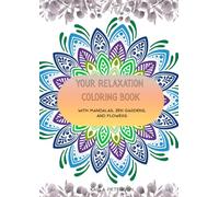 Your relaxation coloring book: Easy Adult Coloring with Mandalas, Zen Gardens, Flowers, and More-Designed for Relaxation