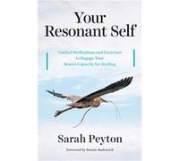 Your Resonant Self by Sarah Peyton Hardcover Book Sarah Peyton, Bonnie Center For Brain - Wise Living Badenoch (Auteur)